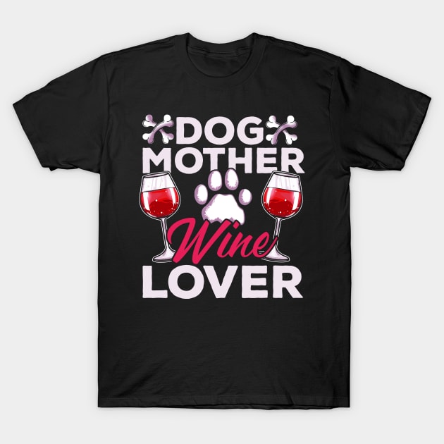 Dog Mother Wine Lover T-Shirt by E